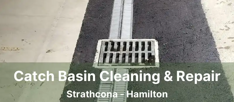  Catch Basin Cleaning & Repair Strathcona - Hamilton