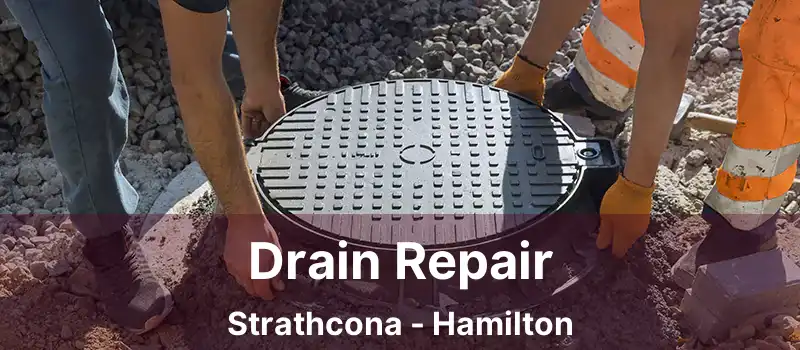  Drain Repair Strathcona - Hamilton