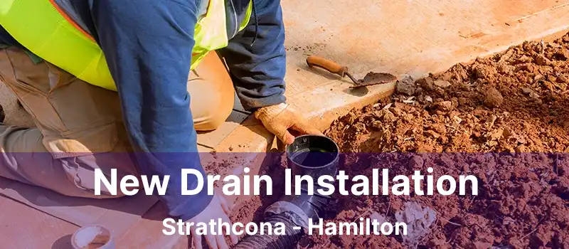  New Drain Installation Strathcona - Hamilton
